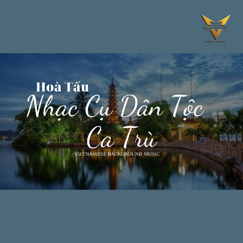 Hòa Tấu Nhạc Cụ Dân Tộc - Ca Trù Việt Nam - Vietnamese Background Music