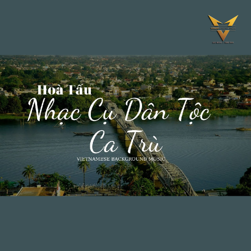 Hòa Tấu Nhạc Cụ Dân Tộc Việt Nam | Nhạc Nền Cho Video | Ca Trù