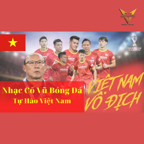 Tự Hào Việt Nam - Nhạc Cổ Vũ Bóng Đá - Những Bản Nhạc Hùng Tráng