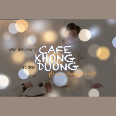 Ngọt Ngào Như Ly Cafe Không Cần Bỏ Thêm Đường | Changmin Hoàng x Exeld