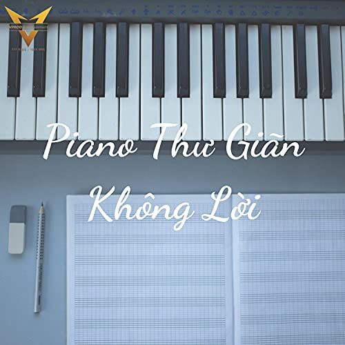 ALBUM PIANO KHÔNG LỜI THƯ GIÃN - VPROD Publishing