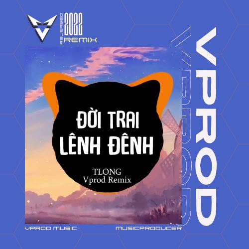 Đời Trai Lênh Đênh ( Vprod Remix ) - Tlong / Nhạc EDM Chill Gây Nghiện Hot Tik Tok 2022