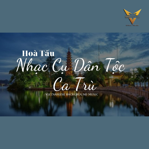 Hòa Tấu Nhạc Cụ Dân Tộc - Ca Trù Việt Nam - Vietnamese Background Music