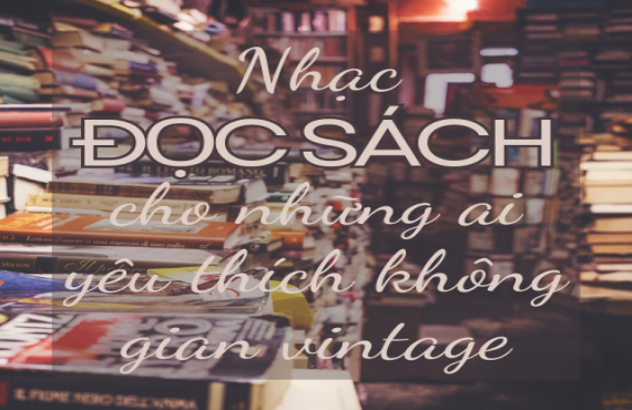 Nhạc Đọc Sách Cho Những Ai Yêu Thích Không Gian Vintage | AudioBay