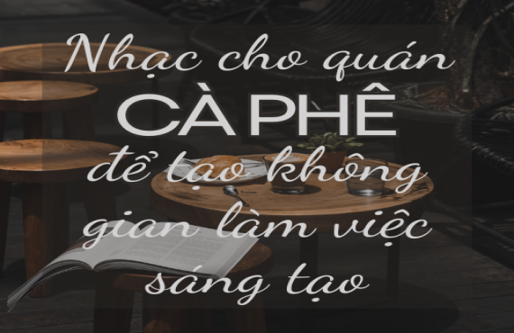 Nhạc cho quán cà phê để tạo không gian làm việc sáng tạo | AudioBay