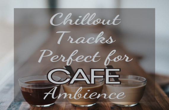 Chillout Tracks - Perfect for Café Ambience