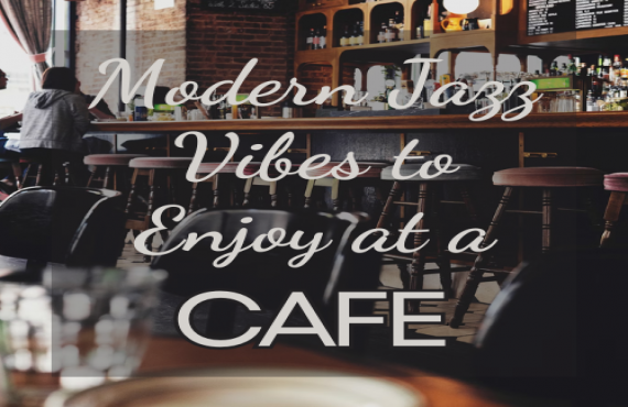 Modern Jazz Vibes to Enjoy at a Café