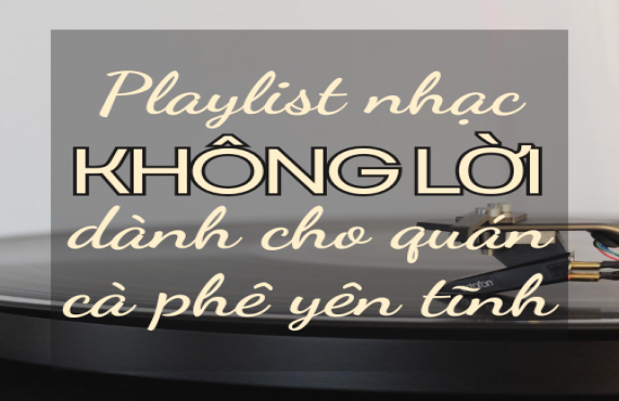 Playlist Nhạc Không Lời Dành Cho Quán Cà Phê Yên Tĩnh