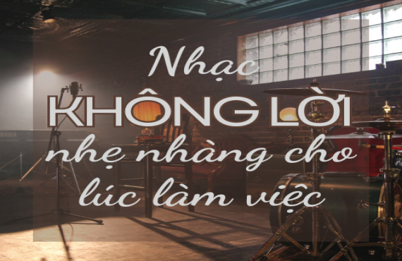 Nhạc Không Lời Nhẹ Nhàng Cho Lúc Làm Việc