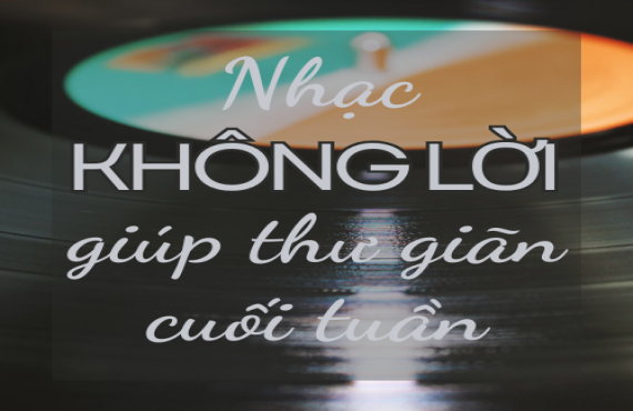 Nhạc Không Lời Giúp Thư Giãn Cuối Tuần