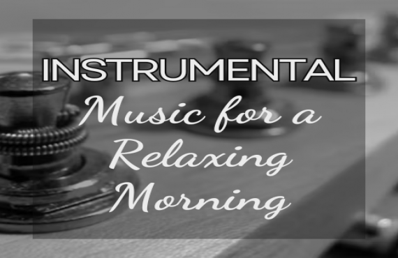 Instrumental Music for a Relaxing Morning