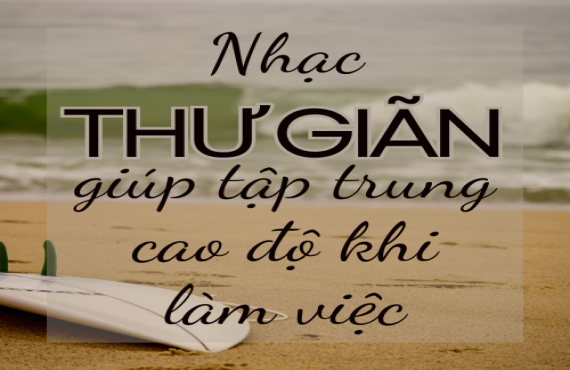 Nhạc thư giãn giúp tập trung cao độ khi làm việc | AudioBay