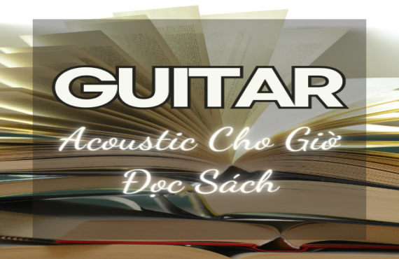 Playlist Spotify "Guitar Acoustic Cho Giờ Đọc Sách" – Nhạc nhẹ nhàng, thư giãn