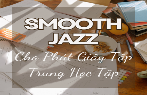 Playlist Spotify "Smooth Jazz Cho Phút Giây Tập Trung Học Tập" – Học hiệu quả với âm nhạc nhẹ nhàng