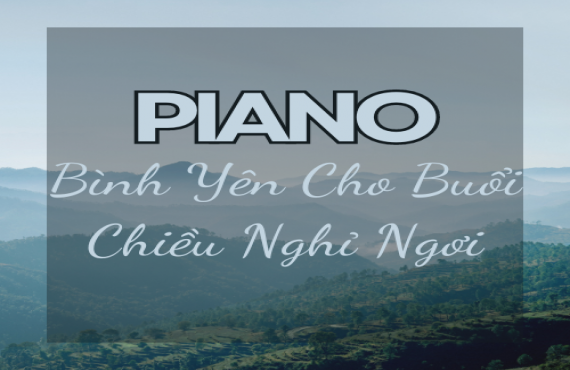 Playlist Spotify "Piano Bình Yên Cho Buổi Chiều Nghỉ Ngơi" – Âm nhạc nhẹ nhàng cho khoảnh khắc thư giãn