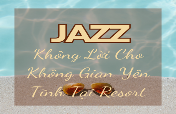 Playlist Spotify "Jazz Không Lời Cho Không Gian Yên Tĩnh Tại Resort" – Âm nhạc thư giãn