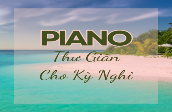 Playlist Spotify "Piano Thư Giãn Cho Kỳ Nghỉ" – Âm nhạc nhẹ nhàng cho kỳ nghỉ thư thái