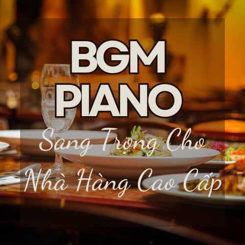 Playlist Spotify "BGM Piano Sang Trọng Cho Nhà Hàng Cao Cấp" – Âm nhạc tinh tế cho không gian đẳng cấp