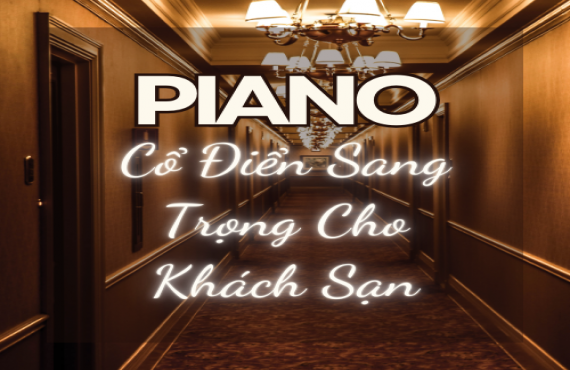 Playlist Spotify "Piano Cổ Điển Sang Trọng Cho Khách Sạn" – Âm nhạc tinh tế nâng tầm không gian