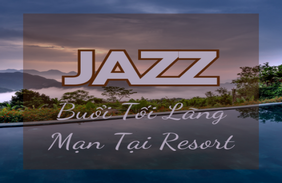 Playlist Spotify "Jazz Buổi Tối Lãng Mạn Tại Resort" – Âm nhạc tinh tế cho không gian lãng mạn