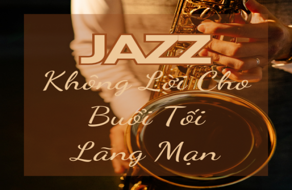 Playlist "Jazz Không Lời Cho Buổi Tối Lãng Mạn" – Âm Nhạc Thư Giãn Cho Tâm Hồn