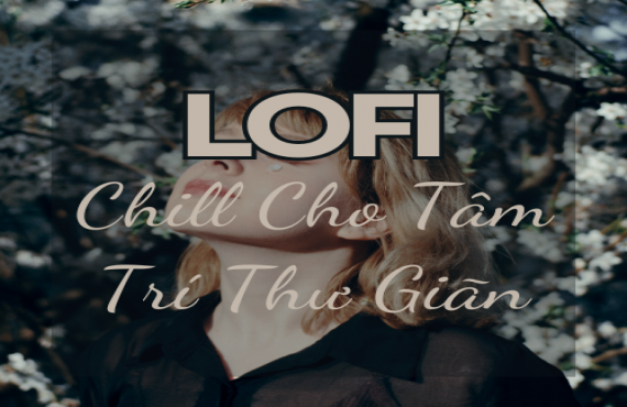 Lofi Chill Cho Tâm Trí Thư Giãn – Âm Nhạc Thư Thái Cùng AudioBay