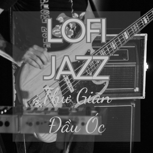 Lofi Jazz Thư Giãn Đầu Óc – AudioBay