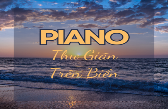 Playlist Spotify "Piano Thư Giãn Bên Biển" – Âm nhạc nhẹ nhàng cho không gian yên bình