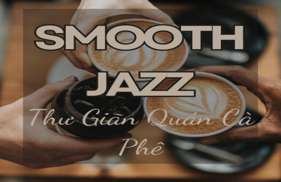 Playlist Spotify "Smooth Jazz Thư Giãn Quán Cà Phê" – Âm nhạc nhẹ nhàng cho không gian ấm cúng