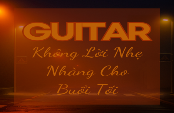 Playlist Spotify "Guitar Không Lời Nhẹ Nhàng Cho Buổi Tối" – Âm nhạc thư giãn trước khi ngủ