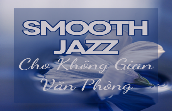 Playlist "Smooth Jazz Cho Không Gian Văn Phòng" – Nhạc Nhẹ Thư Giãn & Tập Trung | AudioBay