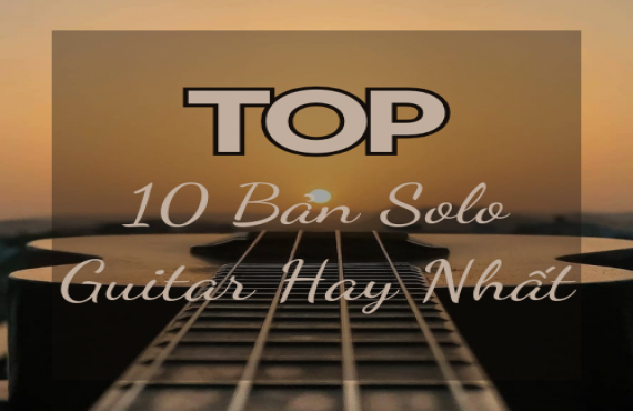 Top 10 Bản Solo Guitar Hay Nhất – Giai Điệu Đầy Cảm Xúc Cùng AudioBay