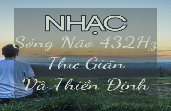 Nhạc Sóng Não 432Hz Thư Giãn Và Thiền Định – Cân Bằng Tâm Trí Cùng AudioBay