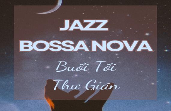 Playlist Spotify "Jazz Bossa Nova Buổi Tối Thư Giãn" – Âm nhạc nhẹ nhàng cho đêm yên bình