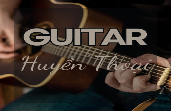 Guitar Huyền Thoại – Playlist Tuyệt Phẩm Không Thể Bỏ Qua