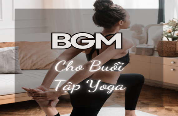 Playlist Spotify "BGM Cho Buổi Tập Yoga" – Âm nhạc thư giãn giúp tập trung tinh thần