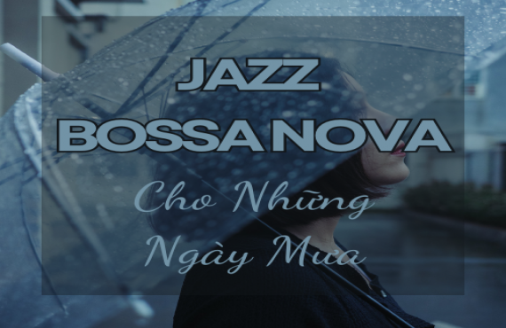 Playlist Spotify "Jazz Bossa Nova Cho Những Ngày Mưa" – Âm nhạc êm dịu cho ngày mưa thư giãn