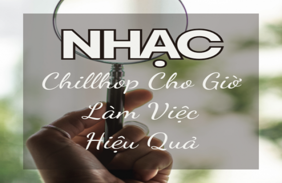 Playlist Spotify "Nhạc Chillhop Cho Giờ Làm Việc Hiệu Quả" – Tăng cường tập trung