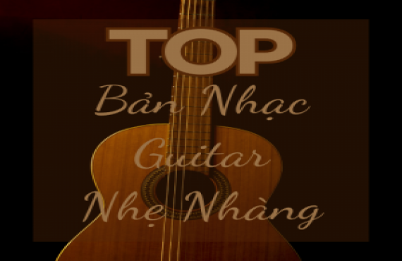 Top Bản Nhạc Guitar Nhẹ Nhàng – Playlist Thư Giãn Tuyệt Vời