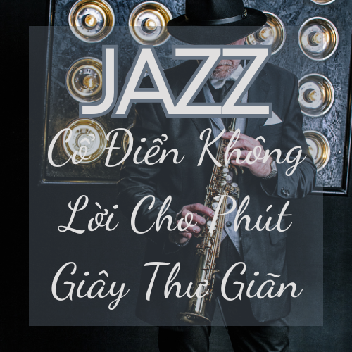 Jazz Cổ Điển Không Lời Cho Phút Giây Thư Giãn – AudioBay