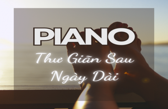 Playlist Spotify "Piano Thư Giãn Sau Ngày Dài" – Âm nhạc êm dịu, xua tan mệt mỏi