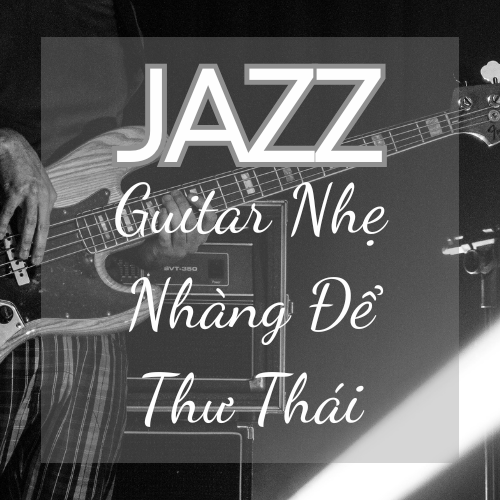 Jazz Guitar Nhẹ Nhàng Để Thư Thái – AudioBay