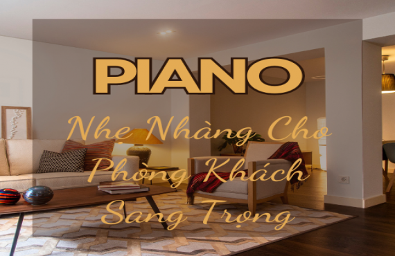 Playlist Spotify "Piano Nhẹ Nhàng Cho Phòng Khách Sang Trọng" – Âm nhạc tinh tế, thanh lịch