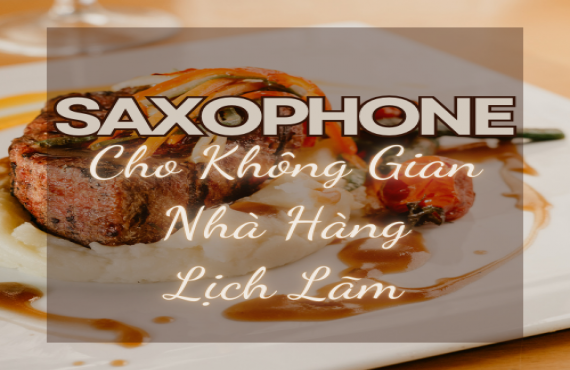 Playlist Spotify "Saxophone Cho Không Gian Nhà Hàng Lịch Lãm" – Âm nhạc tinh tế, sang trọng