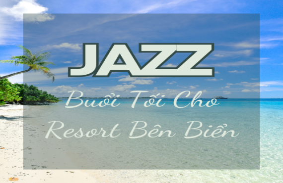 Playlist Spotify "Jazz Buổi Tối Cho Resort Bên Biển" – Âm nhạc lãng mạn, thư giãn