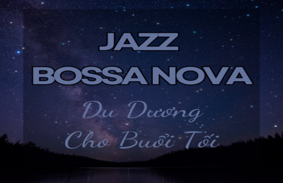 Playlist Spotify "Jazz Bossa Nova Du Dương Cho Buổi Tối" – Âm nhạc nhẹ nhàng cho đêm yên bình