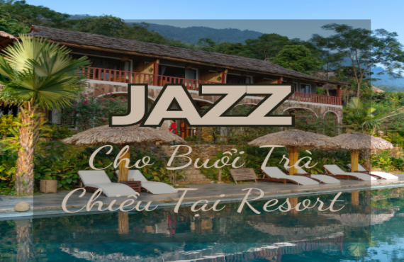 Playlist Spotify "Jazz Cho Buổi Trà Chiều Tại Resort" – Âm nhạc nhẹ nhàng, thư giãn