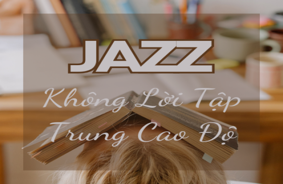 Playlist Spotify "Jazz Không Lời Tập Trung Cao Độ" – Hiệu quả và thư giãn