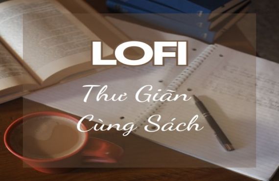 Lofi Chill - Giai Điệu Thư Giãn Cho Mọi Ngày